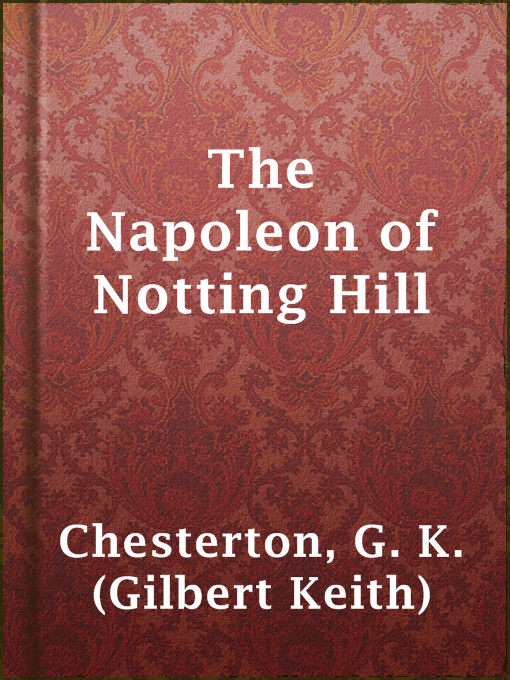 Title details for The Napoleon of Notting Hill by G. K. (Gilbert Keith) Chesterton - Available